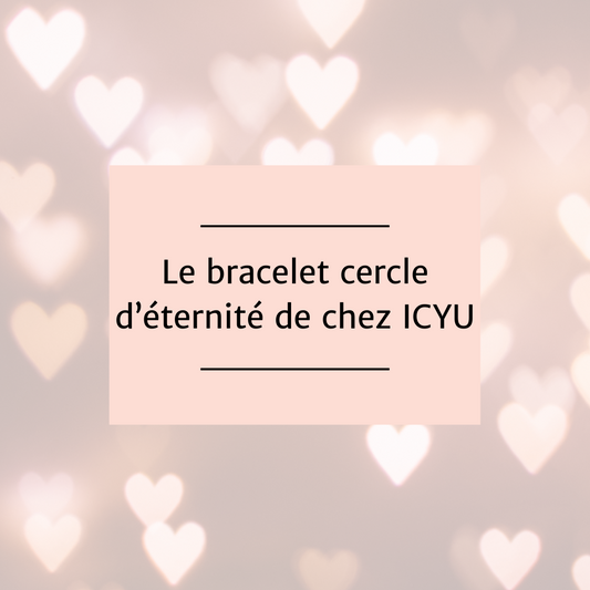 Le bracelet Cercle d'éternité de chez Icyu Bijoux