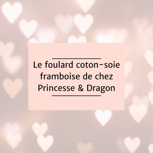 Le foulard de coton et soie de chez Princesse & Dragon