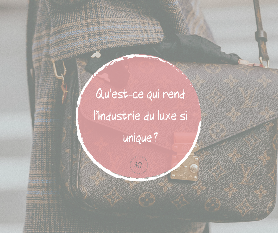 Qu’est-ce qui rend l’industrie du luxe si unique ?