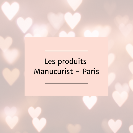 Les produits Manucurist Paris, du bonheur pour vos ongles!