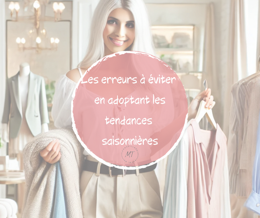 Les erreurs à éviter en adoptant les tendances saisonnières